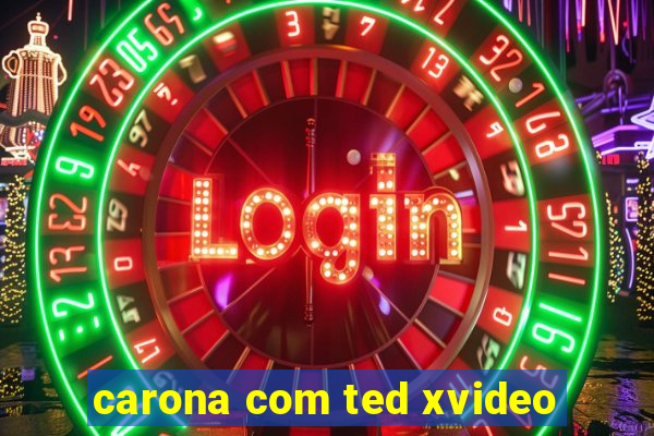 carona com ted xvideo